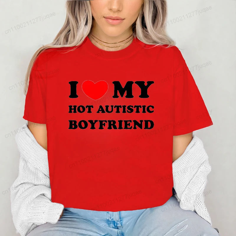 I Love My Hot Autistic Boyfriend Summer T Shirt Funny Couple T-shirt Casual Short Sleeve Tees Fashion Streetwear Woman Clothes
