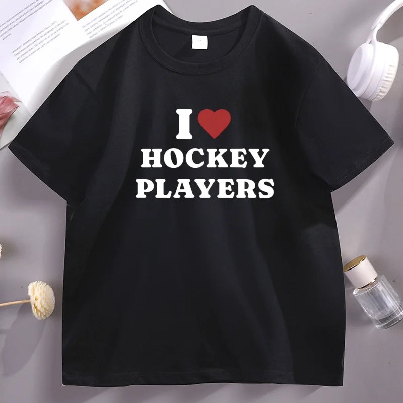 I Love Hockey Players T-Shirt Men Women Hockey Lovers Fan Merch Tshirt Casual Cotton Short Sleeve Round Neck Printed Tshirt