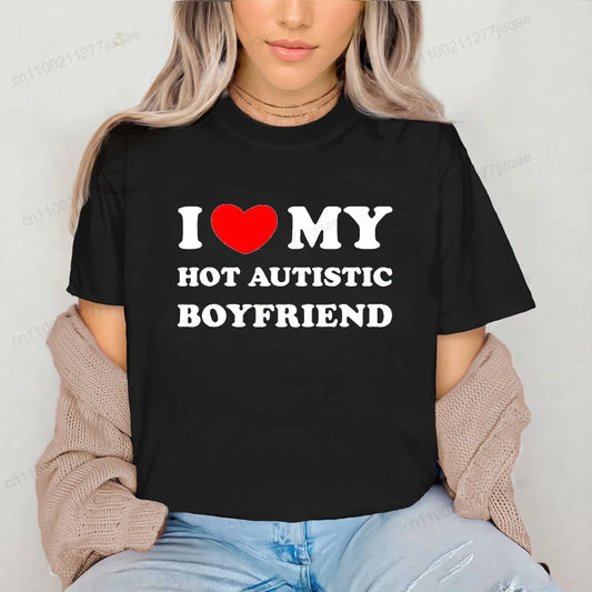 I Love My Hot Autistic Boyfriend Summer T Shirt Funny Couple T-shirt Casual Short Sleeve Tees Fashion Streetwear Woman Clothes