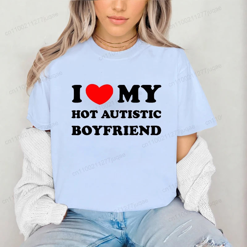 I Love My Hot Autistic Boyfriend Summer T Shirt Funny Couple T-shirt Casual Short Sleeve Tees Fashion Streetwear Woman Clothes