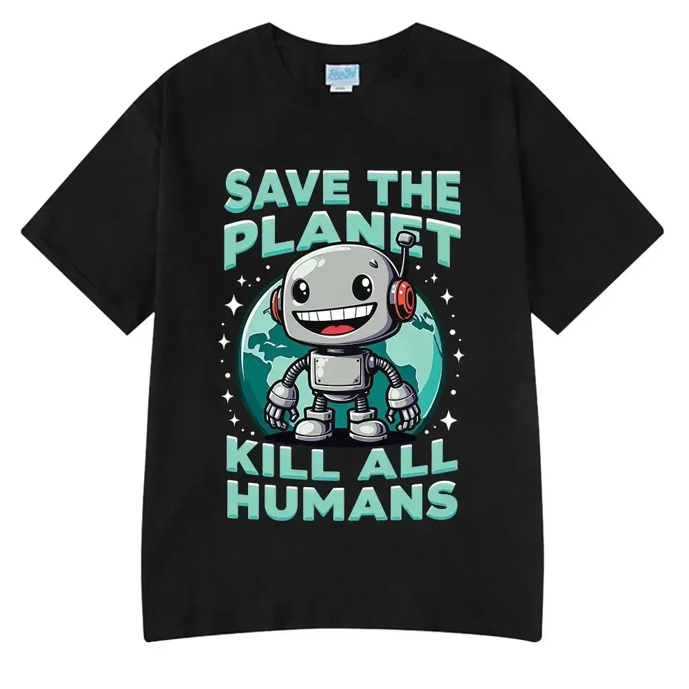 Summer Fashion Hot Save The Planet Kill All Humans Funny Tops Robot Print Oversized T-Shirts Men Women Short Sleeve Cotton Tops