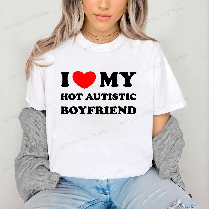 I Love My Hot Autistic Boyfriend Summer T Shirt Funny Couple T-shirt Casual Short Sleeve Tees Fashion Streetwear Woman Clothes